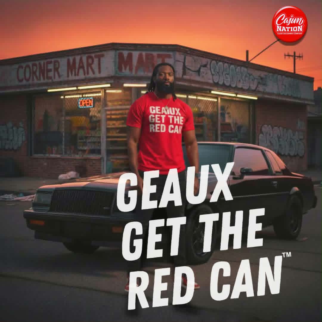 GEAUX GET THE RED CAN!
